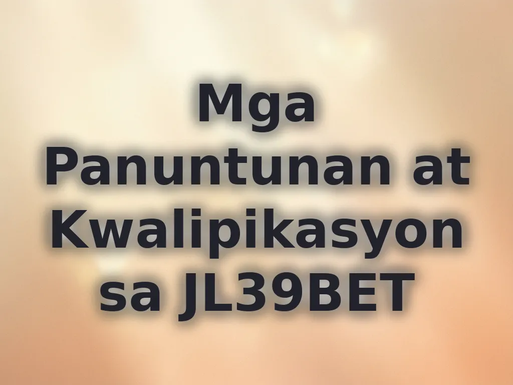 Mga Panuntunan at Kwalipikasyon sa JL39BET