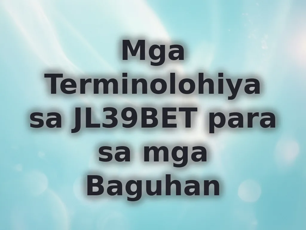 Mga Terminolohiya sa JL39BET para sa mga Baguhan