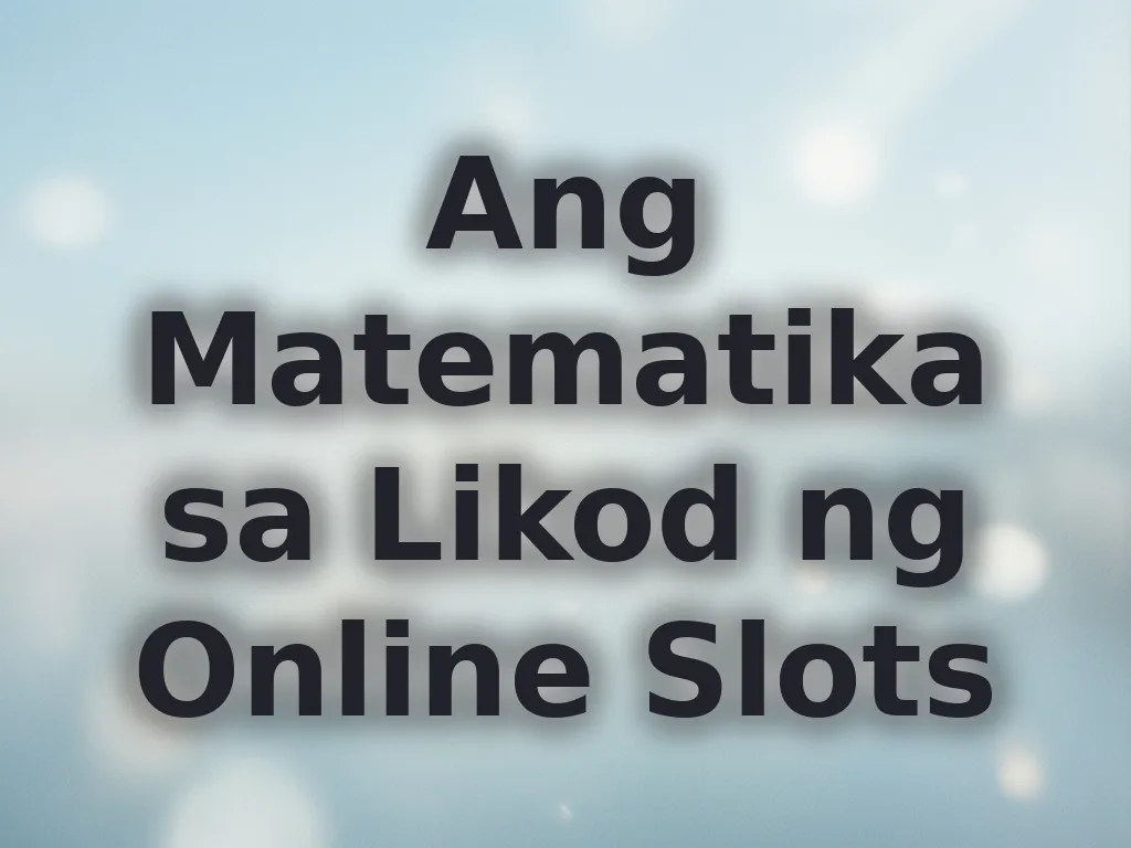 Ang Matematika sa Likod ng Online Slots